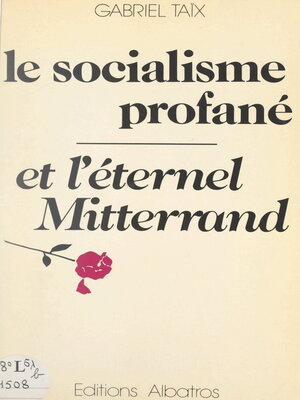 cover image of Le socialisme profané et l'éternel Mitterrand